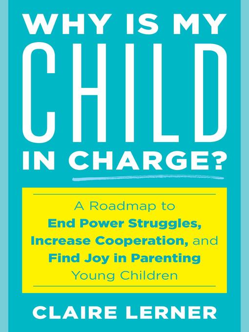 Title details for Why Is My Child in Charge? by Claire Lerner - Available
